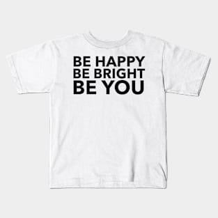 Be Happy | Be Bright | Be You Kids T-Shirt